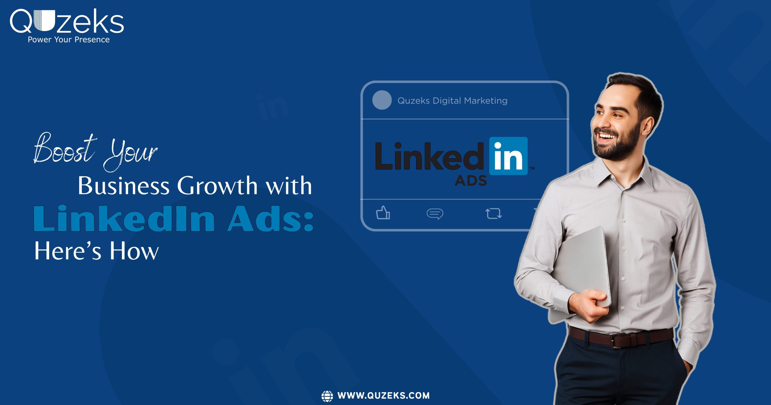 Smiling businessman holding a laptop with the text 'Boost Your Business Growth with LinkedIn Ads: Here’s How' and LinkedIn ad interface, promoting Quzeks digital marketing services.